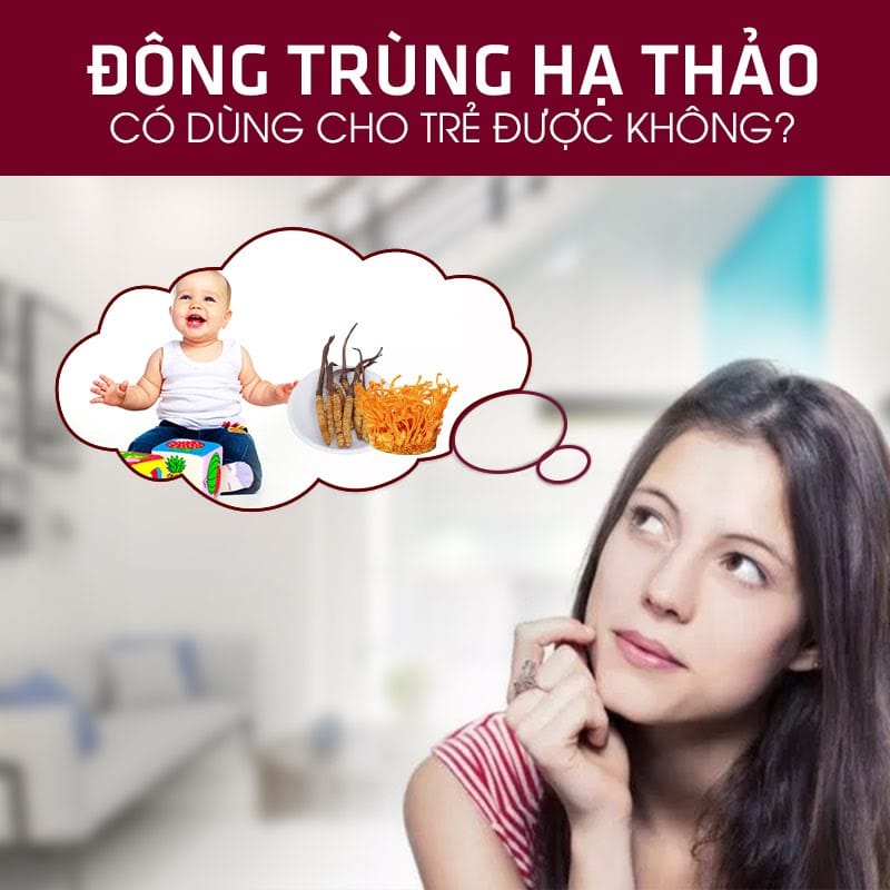 Sử dụng đông trùng hạ thảo cho trẻ em