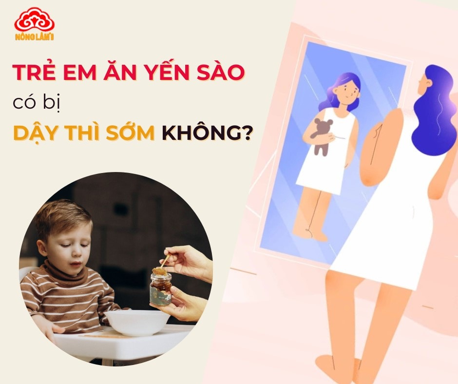 Trẻ em ăn yến sào có dậy thì sớm không?