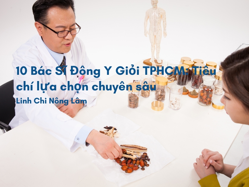Chọn bác sĩ đông y giỏi tphcm? Cung cấp tiêu chí chuyên sâu: kinh nghiệm lâm sàng, phác đồ điều trị và năng lực chẩn trị y học cổ truyền
