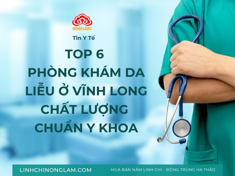 Top 6 Phòng Khám Da Liễu Tại Vĩnh Long Được Đánh Giá Cao 10 Top phòng khám da liễu ở vĩnh long chất lượng, chuẩn y khoa