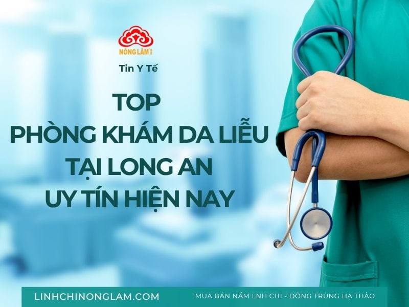 6 Phòng Khám Da Liễu Tại Long An Uy Tín, Chi Phí Hợp Lý 9 Top phòng khám da liễu tại long an