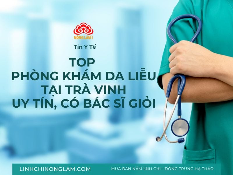 Top phòng khám da liễu tại trà vinh uy tín, có bác sĩ giỏi